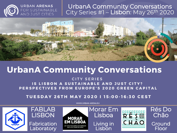 Poster for UrbanA Community Conversation: Is Lisbon a Sustainable and Just City? Poster for UrbanA Community Conversation: Is Lisbon a Sustainable and Just City?